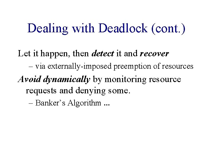 Dealing with Deadlock (cont. ) Let it happen, then detect it and recover –