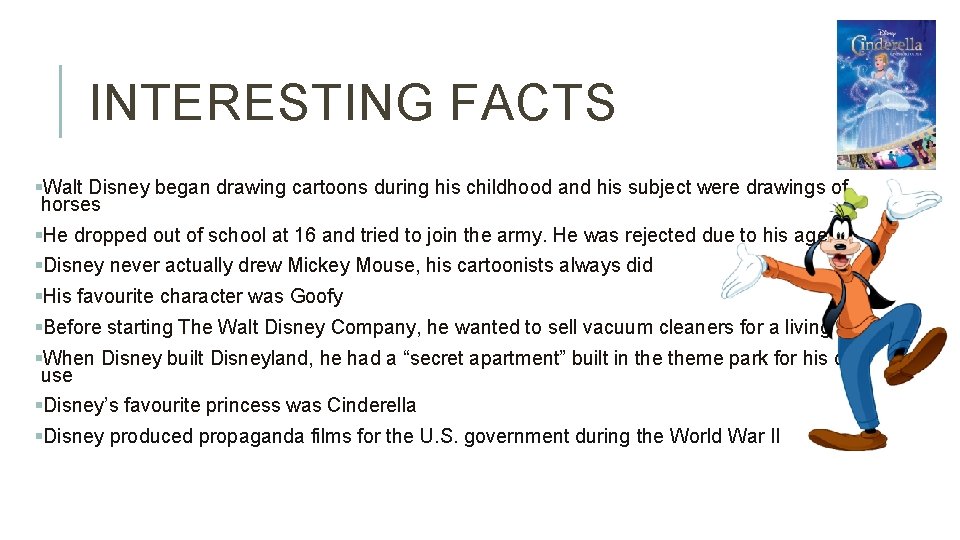 INTERESTING FACTS §Walt Disney began drawing cartoons during his childhood and his subject were