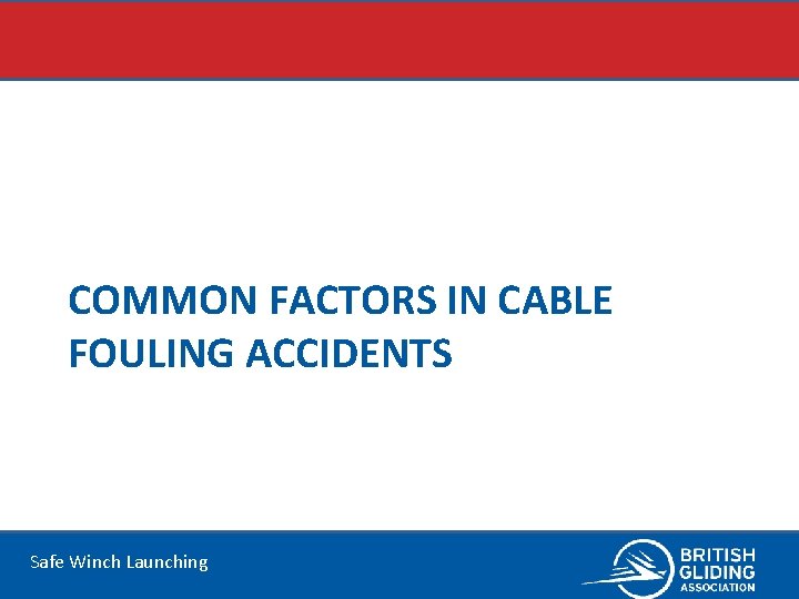 COMMON FACTORS IN CABLE FOULING ACCIDENTS Safe Winch Launching 