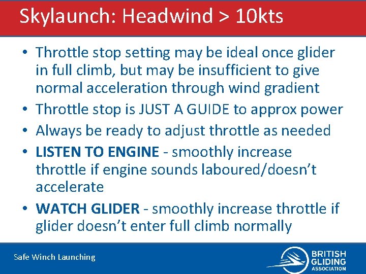 Skylaunch: Headwind > 10 kts • Throttle stop setting may be ideal once glider