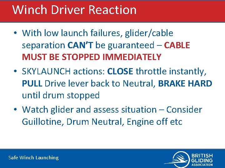 Winch Driver Reaction • With low launch failures, glider/cable separation CAN’T be guaranteed –