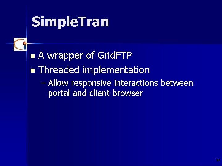 Simple. Tran A wrapper of Grid. FTP n Threaded implementation n – Allow responsive