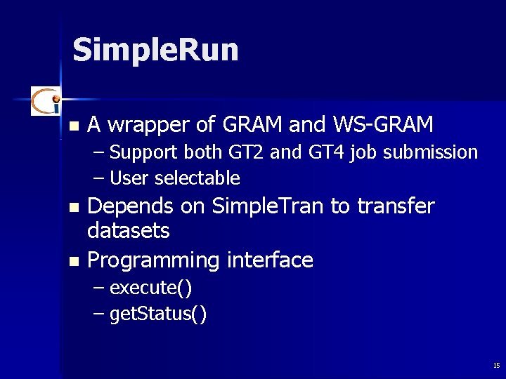 Simple. Run n A wrapper of GRAM and WS-GRAM – Support both GT 2