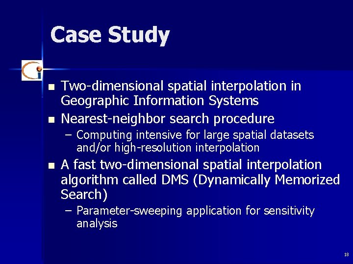 Case Study n n Two-dimensional spatial interpolation in Geographic Information Systems Nearest-neighbor search procedure