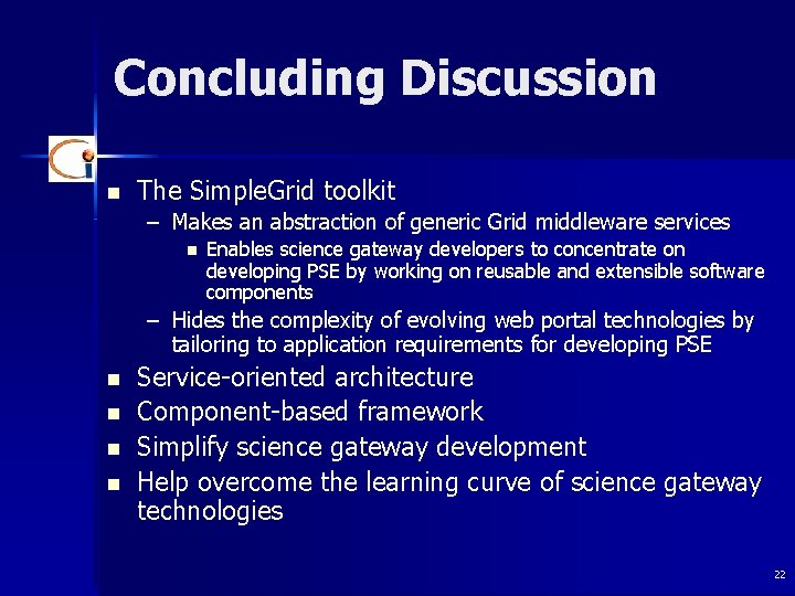 Concluding Discussion n The Simple. Grid toolkit – Makes an abstraction of generic Grid
