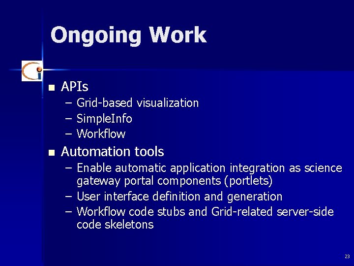 Ongoing Work n APIs – Grid-based visualization – Simple. Info – Workflow n Automation