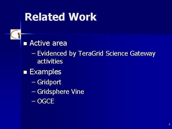 Related Work n Active area – Evidenced by Tera. Grid Science Gateway activities n