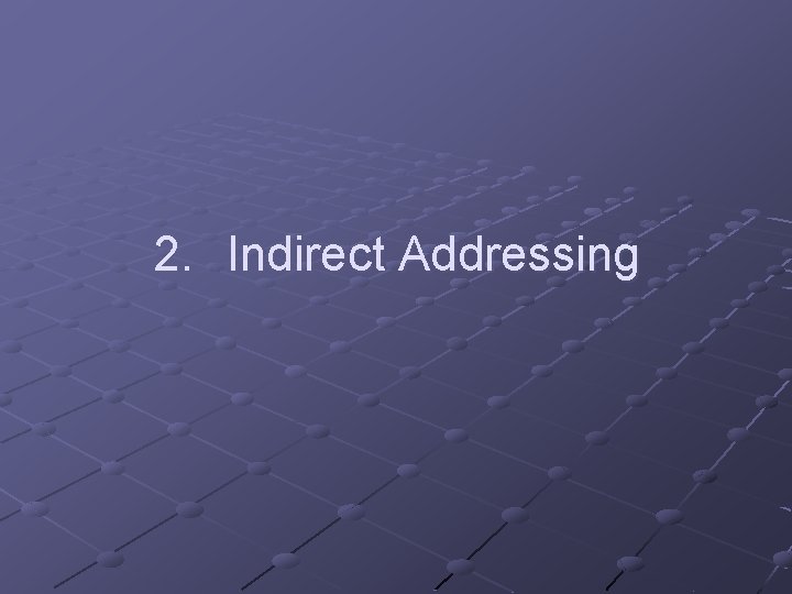 2. Indirect Addressing 