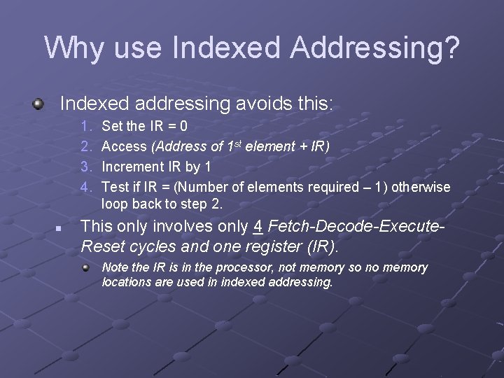 Why use Indexed Addressing? Indexed addressing avoids this: 1. 2. 3. 4. n Set