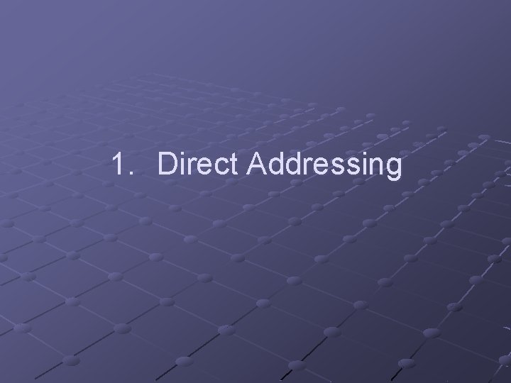 1. Direct Addressing 