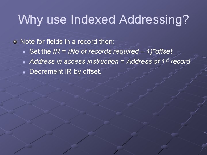 Why use Indexed Addressing? Note for fields in a record then: n Set the