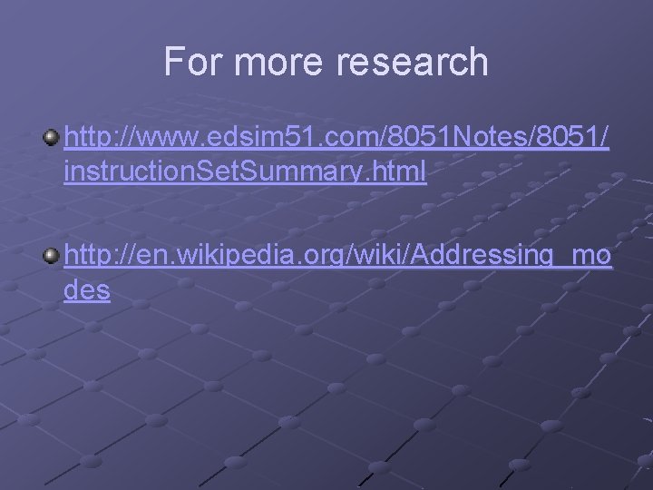 For more research http: //www. edsim 51. com/8051 Notes/8051/ instruction. Set. Summary. html http: