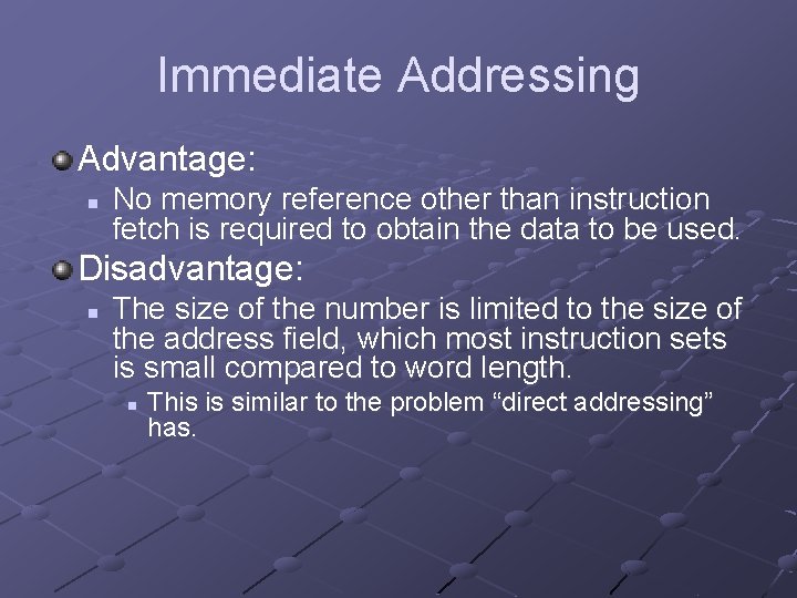 Immediate Addressing Advantage: n No memory reference other than instruction fetch is required to