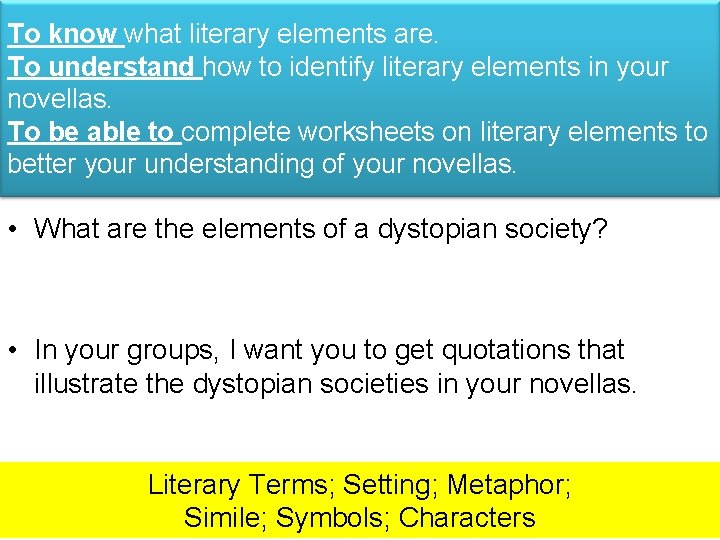 To know what literary elements are. To understand how to identify literary elements in