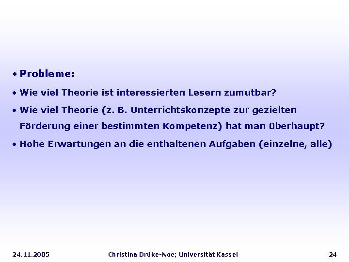  • Probleme: • Wie viel Theorie ist interessierten Lesern zumutbar? • Wie viel