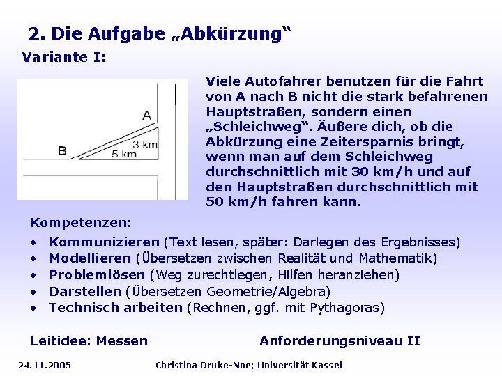 2. Die Aufgabe „Abkürzung“ Variante I: Viele Autofahrer benutzen für die Fahrt von A