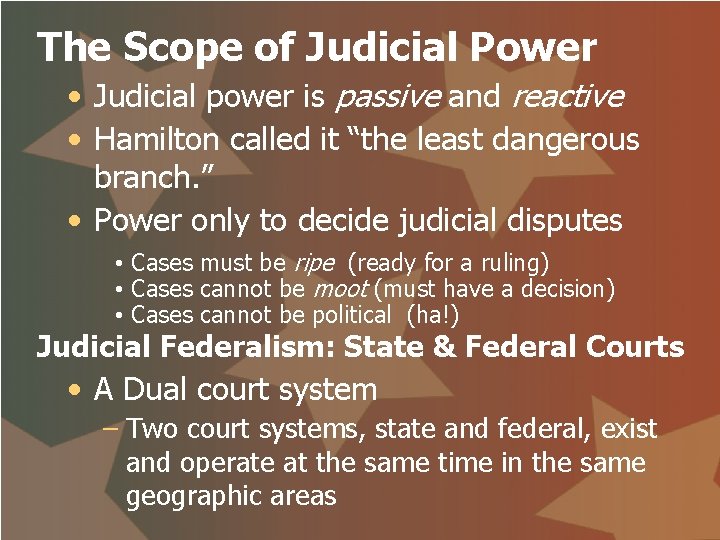 The Scope of Judicial Power • Judicial power is passive and reactive • Hamilton