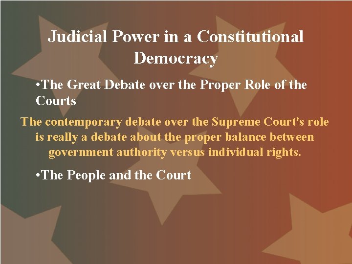 Judicial Power in a Constitutional Democracy • The Great Debate over the Proper Role