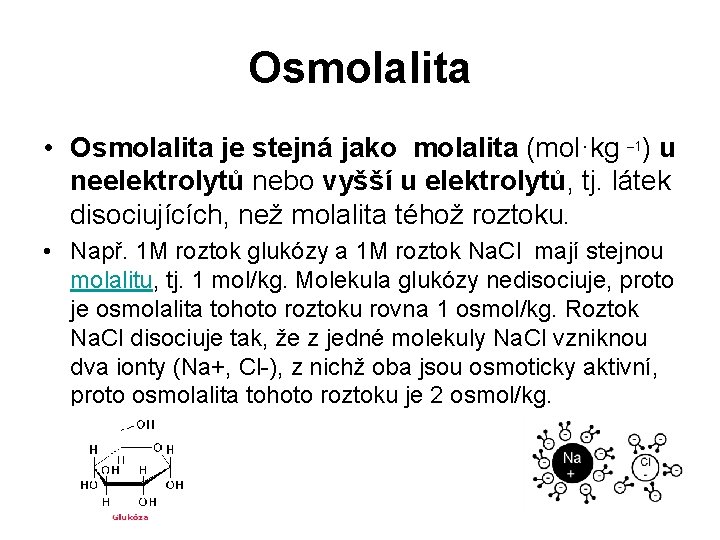 Osmolalita • Osmolalita je stejná jako molalita (mol·kg – 1) u neelektrolytů nebo vyšší