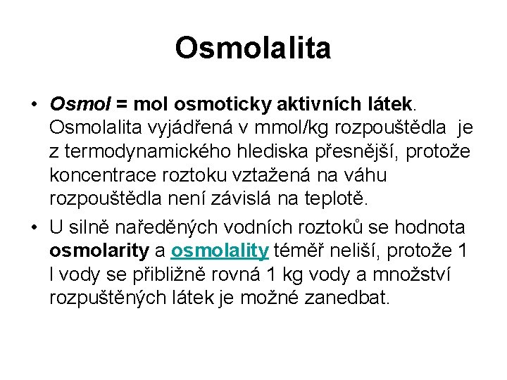 Osmolalita • Osmol = mol osmoticky aktivních látek. Osmolalita vyjádřená v mmol/kg rozpouštědla je