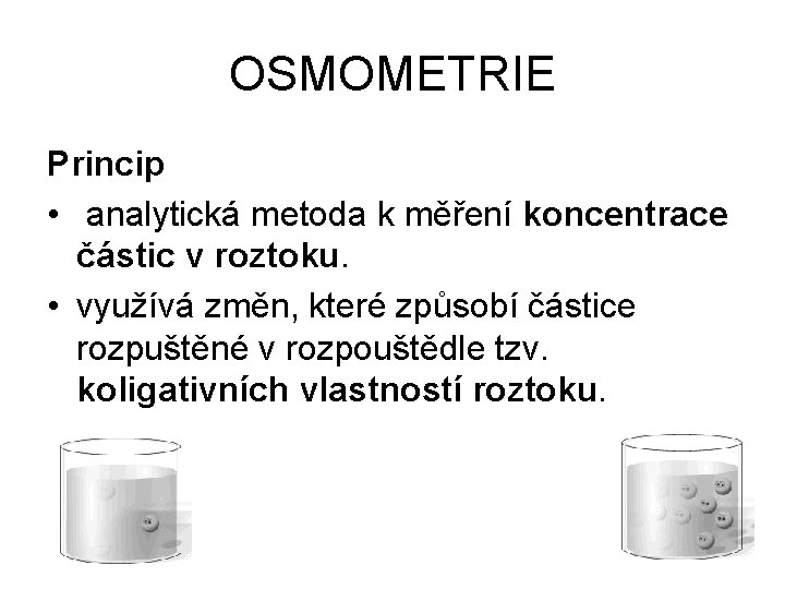OSMOMETRIE Princip • analytická metoda k měření koncentrace částic v roztoku. • využívá změn,