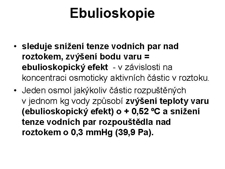 Ebulioskopie • sleduje snížení tenze vodních par nad roztokem, zvýšení bodu varu = ebulioskopický