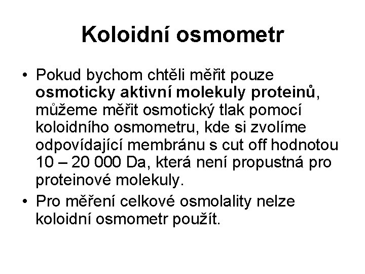 Koloidní osmometr • Pokud bychom chtěli měřit pouze osmoticky aktivní molekuly proteinů, můžeme měřit