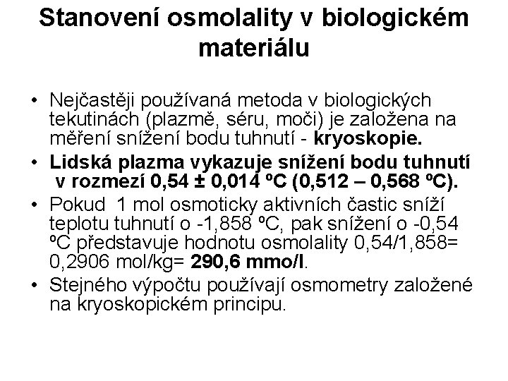 Stanovení osmolality v biologickém materiálu • Nejčastěji používaná metoda v biologických tekutinách (plazmě, séru,