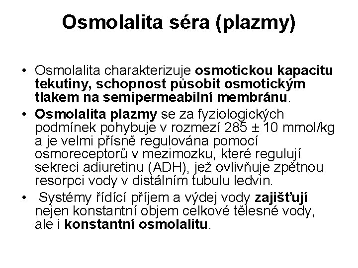 Osmolalita séra (plazmy) • Osmolalita charakterizuje osmotickou kapacitu tekutiny, schopnost působit osmotickým tlakem na
