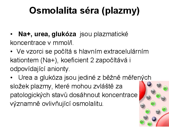 Osmolalita séra (plazmy) • Na+, urea, glukóza jsou plazmatické koncentrace v mmol/l. • Ve