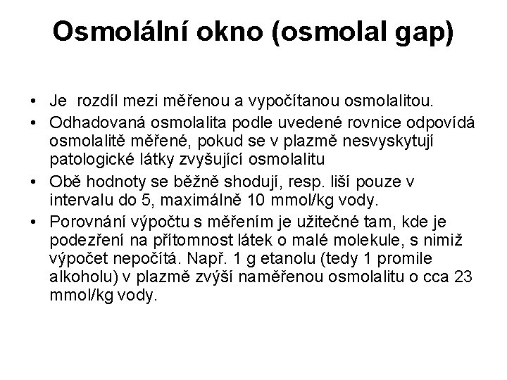Osmolální okno (osmolal gap) • Je rozdíl mezi měřenou a vypočítanou osmolalitou. • Odhadovaná