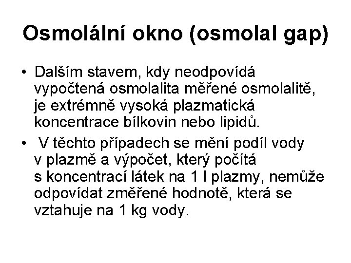 Osmolální okno (osmolal gap) • Dalším stavem, kdy neodpovídá vypočtená osmolalita měřené osmolalitě, je