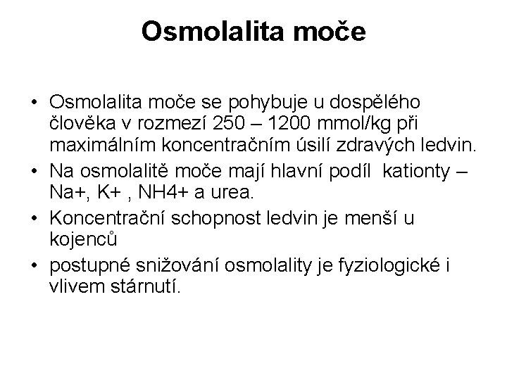 Osmolalita moče • Osmolalita moče se pohybuje u dospělého člověka v rozmezí 250 –
