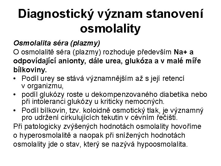 Diagnostický význam stanovení osmolality Osmolalita séra (plazmy) O osmolalitě séra (plazmy) rozhoduje především Na+