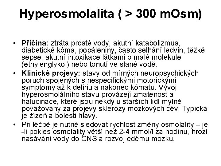 Hyperosmolalita ( > 300 m. Osm) • Příčina: ztráta prosté vody, akutní katabolizmus, diabetické