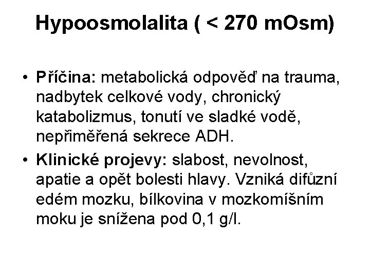 Hypoosmolalita ( < 270 m. Osm) • Příčina: metabolická odpověď na trauma, nadbytek celkové