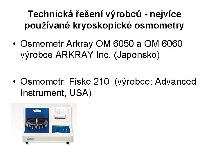 Technická řešení výrobců - nejvíce používané kryoskopické osmometry • Osmometr Arkray OM 6050 a