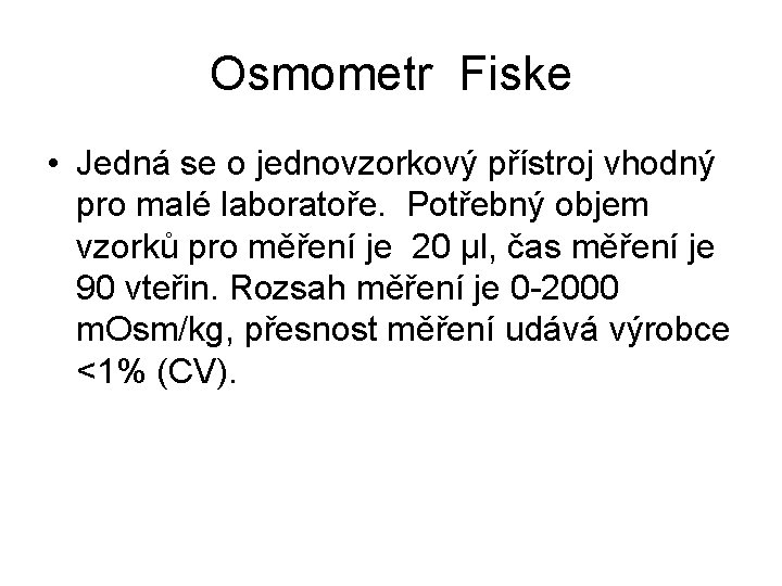 Osmometr Fiske • Jedná se o jednovzorkový přístroj vhodný pro malé laboratoře. Potřebný objem