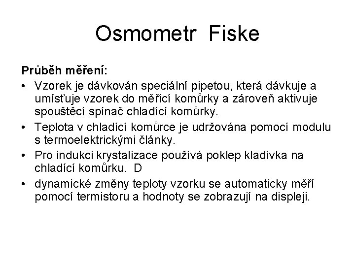 Osmometr Fiske Průběh měření: • Vzorek je dávkován speciální pipetou, která dávkuje a umísťuje
