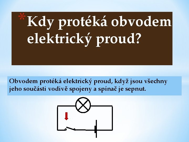 * Kdy protéká obvodem elektrický proud? Obvodem protéká elektrický proud, když jsou všechny jeho