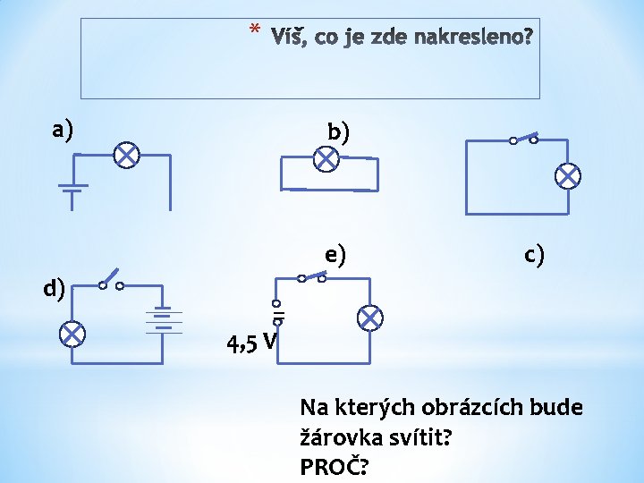 * a) b) e) d) c) = 4, 5 V Na kterých obrázcích bude