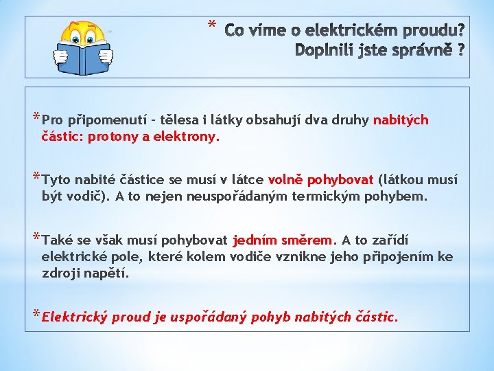 * * Pro připomenutí – tělesa i látky obsahují dva druhy nabitých částic: protony