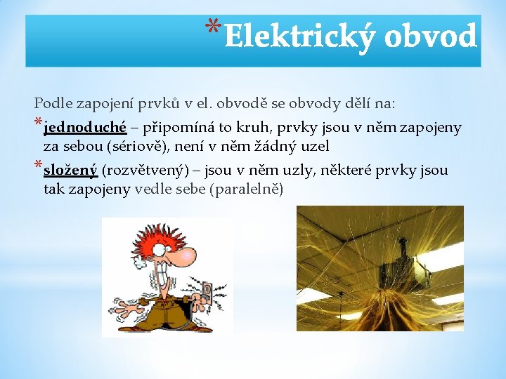 * Podle zapojení prvků v el. obvodě se obvody dělí na: *jednoduché – připomíná