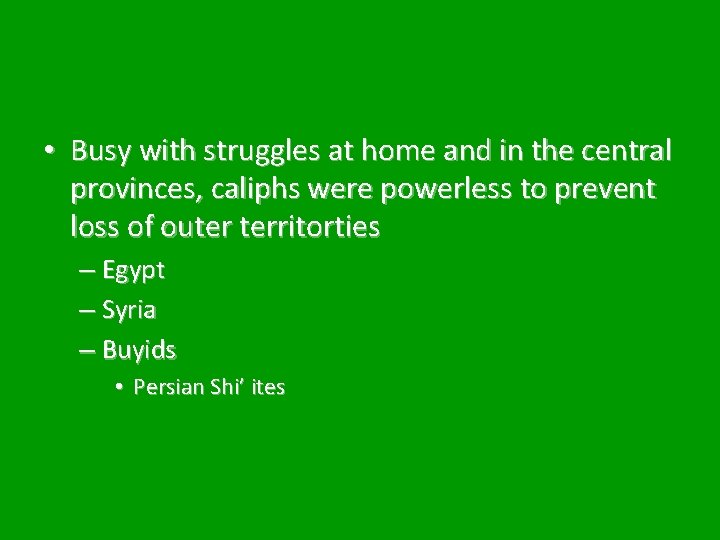  • Busy with struggles at home and in the central provinces, caliphs were