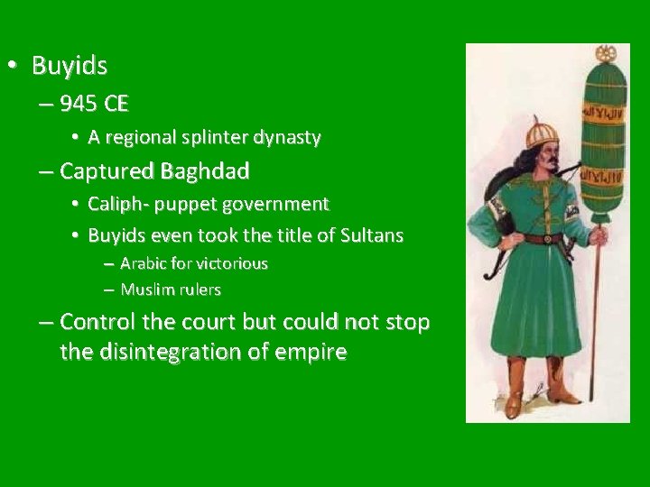  • Buyids – 945 CE • A regional splinter dynasty – Captured Baghdad
