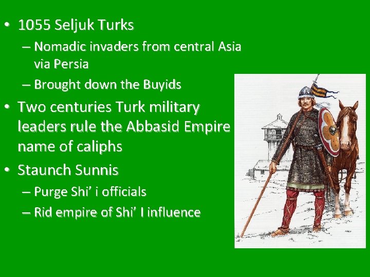  • 1055 Seljuk Turks – Nomadic invaders from central Asia via Persia –
