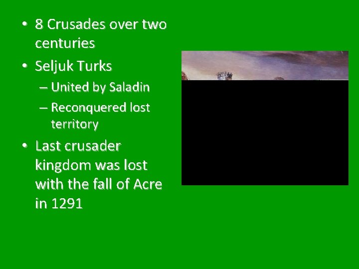  • 8 Crusades over two centuries • Seljuk Turks – United by Saladin