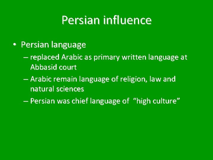 Persian influence • Persian language – replaced Arabic as primary written language at Abbasid