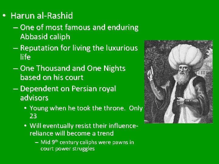  • Harun al-Rashid – One of most famous and enduring Abbasid caliph –