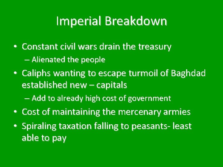 Imperial Breakdown • Constant civil wars drain the treasury – Alienated the people •